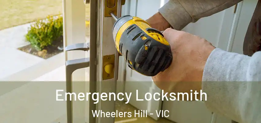 Emergency Locksmith Wheelers Hill - VIC