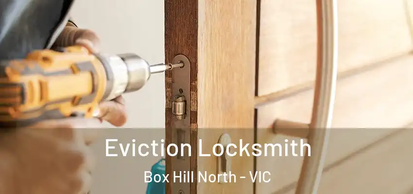 Eviction Locksmith Box Hill North - VIC