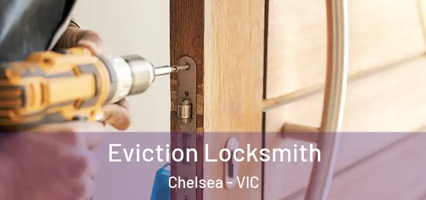Eviction Locksmith Chelsea - VIC