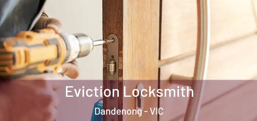 Eviction Locksmith Dandenong - VIC