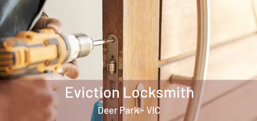 Eviction Locksmith Deer Park - VIC