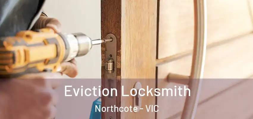 Eviction Locksmith Northcote - VIC