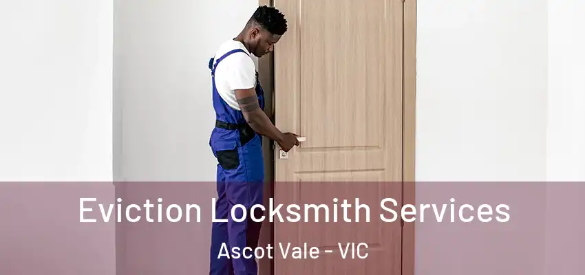 Eviction Locksmith Services Ascot Vale - VIC