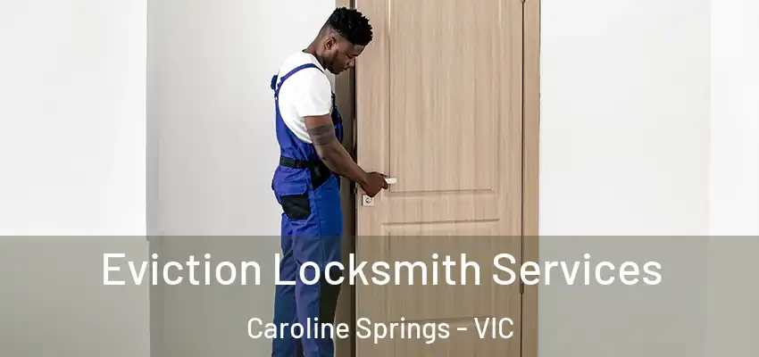 Eviction Locksmith Services Caroline Springs - VIC