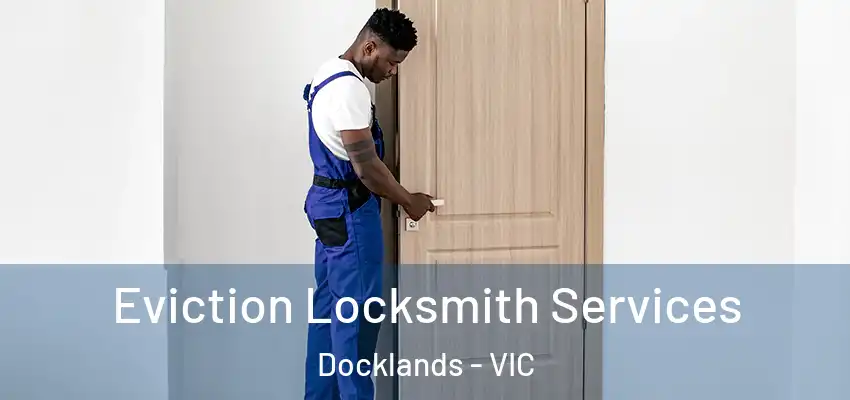 Eviction Locksmith Services Docklands - VIC