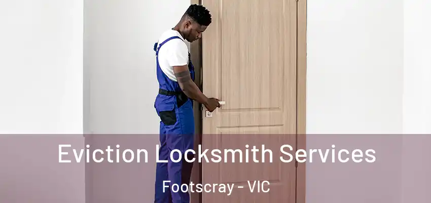 Eviction Locksmith Services Footscray - VIC