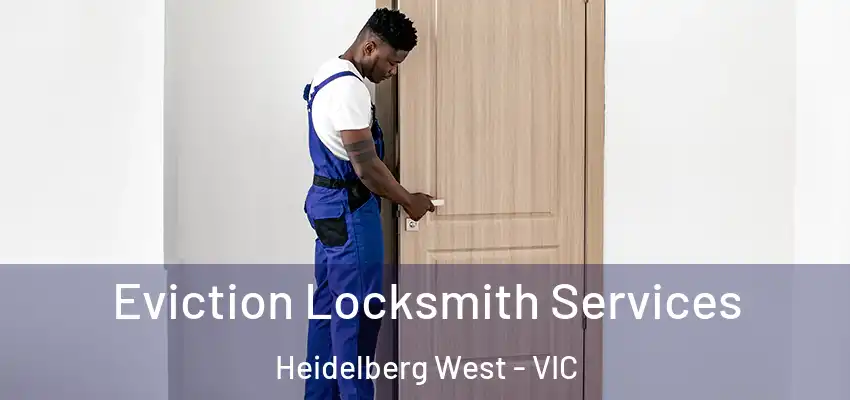 Eviction Locksmith Services Heidelberg West - VIC