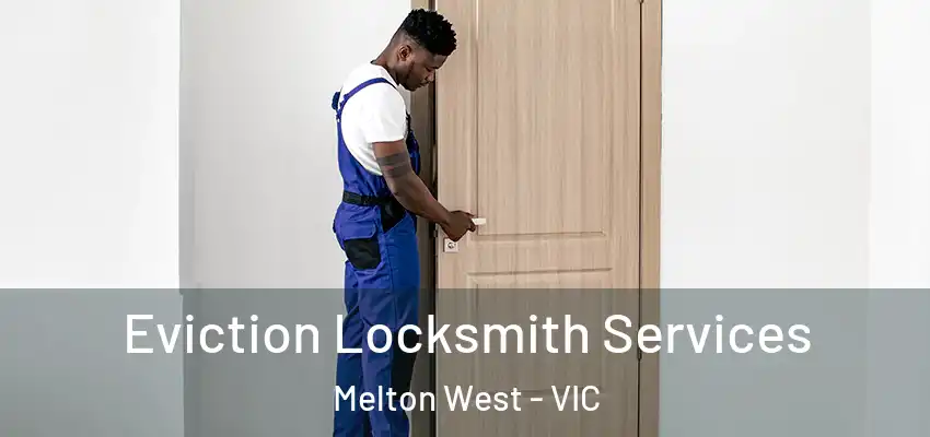 Eviction Locksmith Services Melton West - VIC