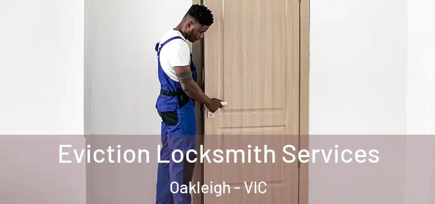 Eviction Locksmith Services Oakleigh - VIC