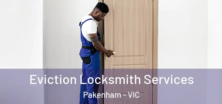Eviction Locksmith Services Pakenham - VIC