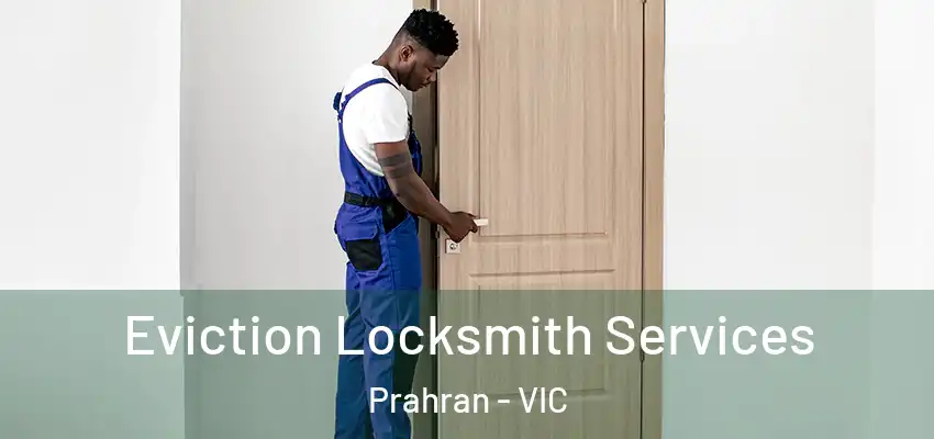 Eviction Locksmith Services Prahran - VIC
