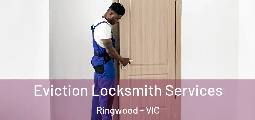 Eviction Locksmith Services Ringwood - VIC