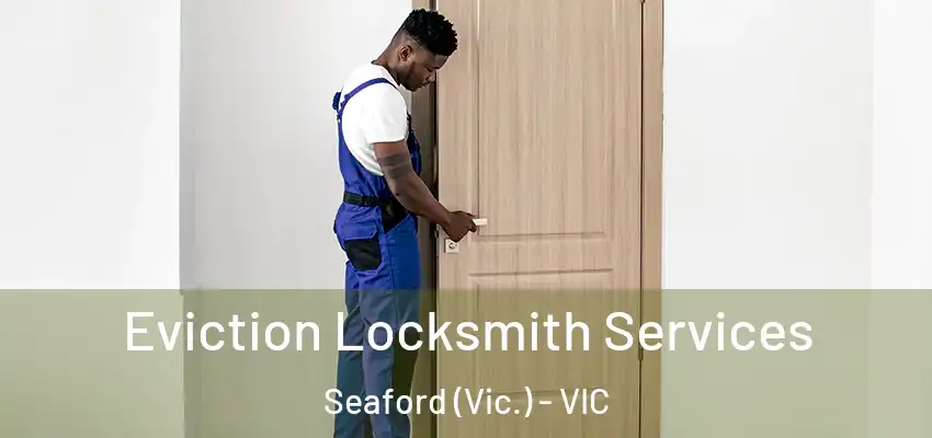 Eviction Locksmith Services Seaford (Vic.) - VIC