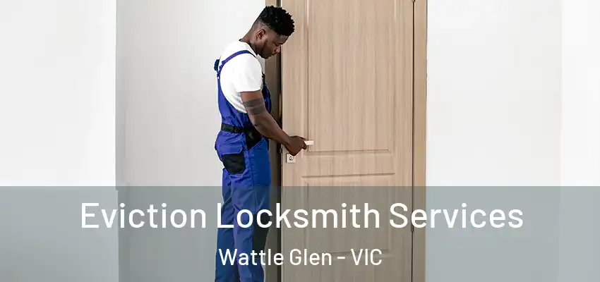 Eviction Locksmith Services Wattle Glen - VIC