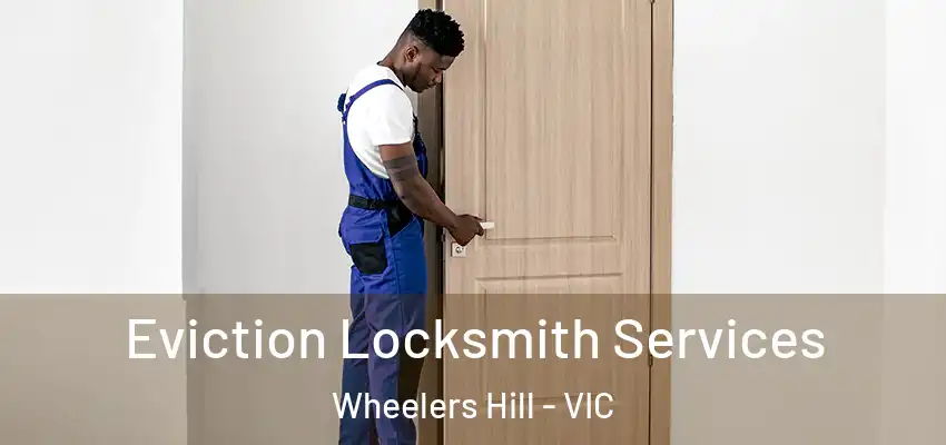 Eviction Locksmith Services Wheelers Hill - VIC