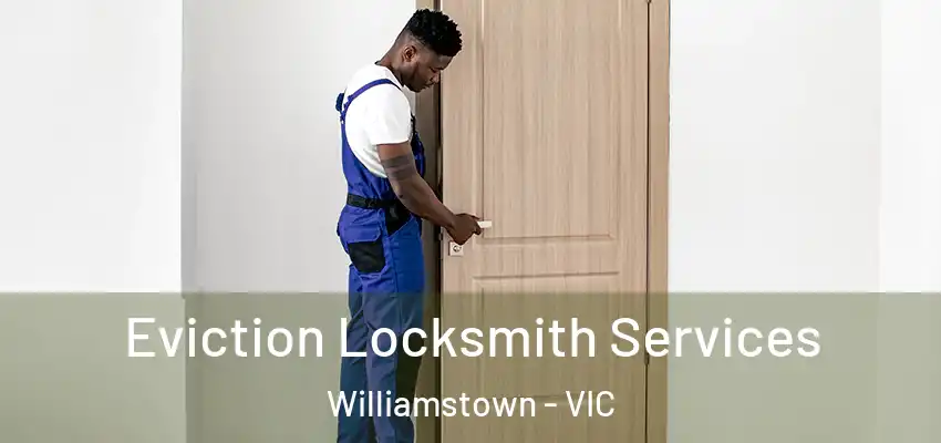 Eviction Locksmith Services Williamstown - VIC