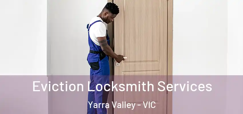 Eviction Locksmith Services Yarra Valley - VIC
