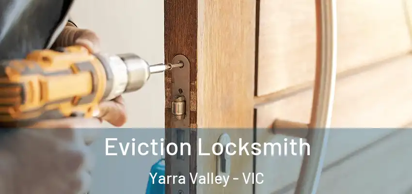 Eviction Locksmith Yarra Valley - VIC