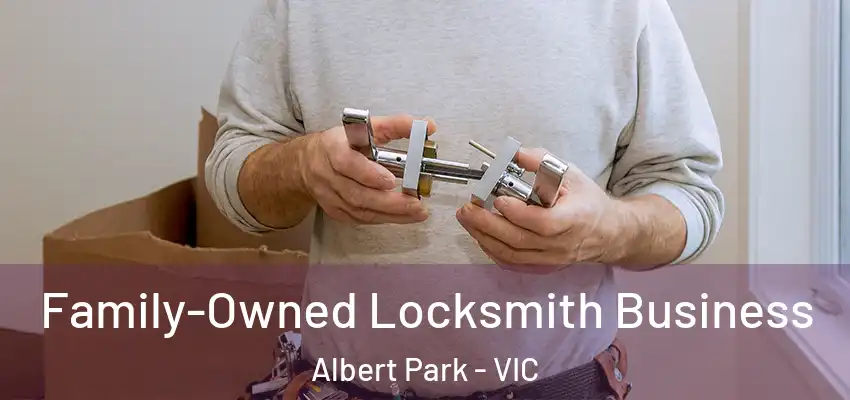 Family-Owned Locksmith Business Albert Park - VIC