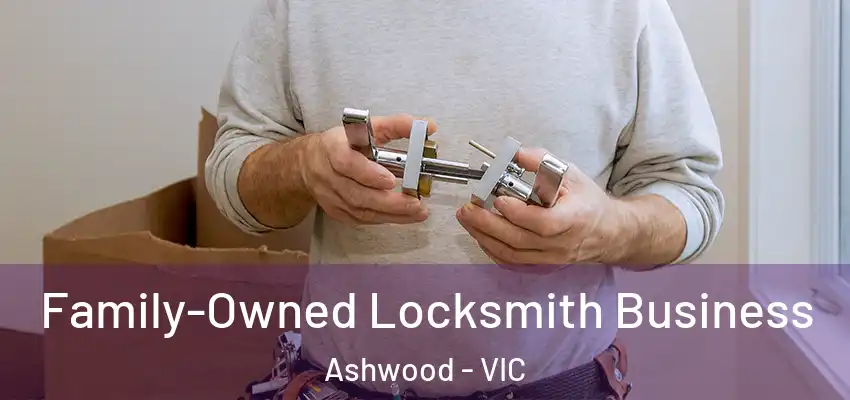 Family-Owned Locksmith Business Ashwood - VIC