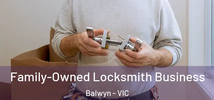 Family-Owned Locksmith Business Balwyn - VIC