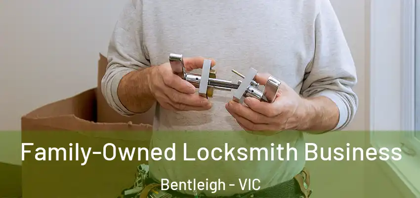 Family-Owned Locksmith Business Bentleigh - VIC