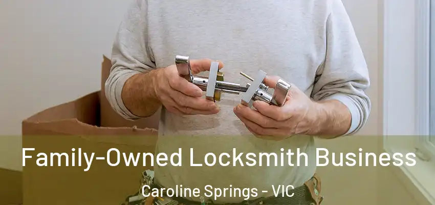 Family-Owned Locksmith Business Caroline Springs - VIC