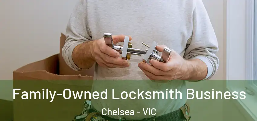 Family-Owned Locksmith Business Chelsea - VIC
