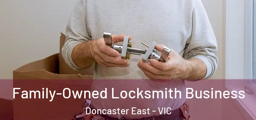 Family-Owned Locksmith Business Doncaster East - VIC