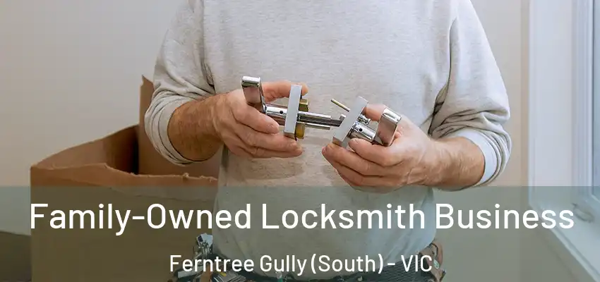 Family-Owned Locksmith Business Ferntree Gully (South) - VIC