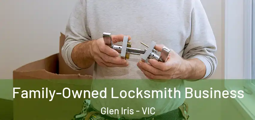 Family-Owned Locksmith Business Glen Iris - VIC