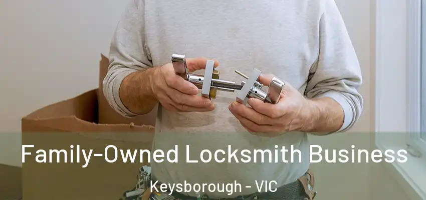 Family-Owned Locksmith Business Keysborough - VIC