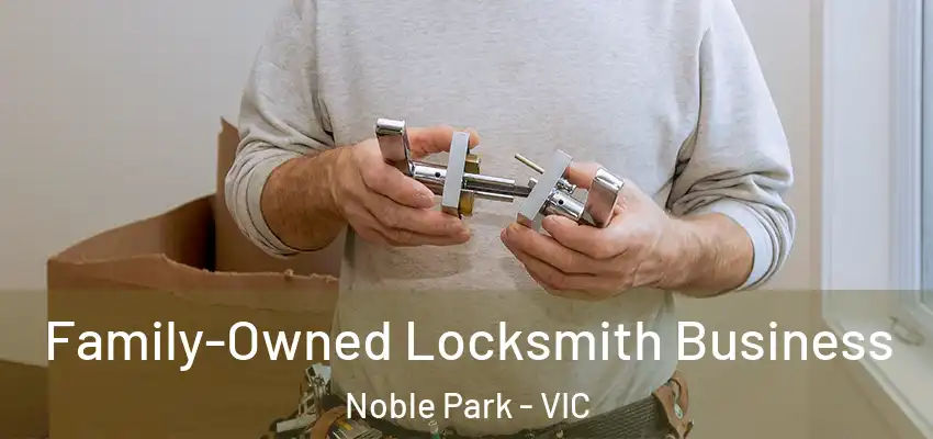 Family-Owned Locksmith Business Noble Park - VIC