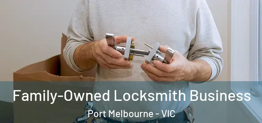 Family-Owned Locksmith Business Port Melbourne - VIC