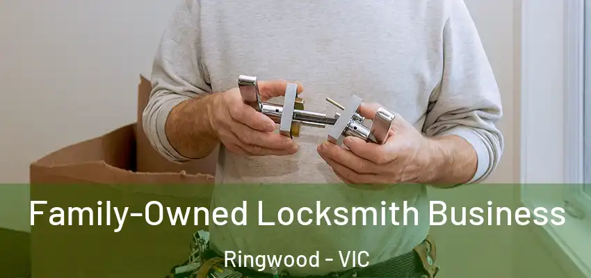Family-Owned Locksmith Business Ringwood - VIC