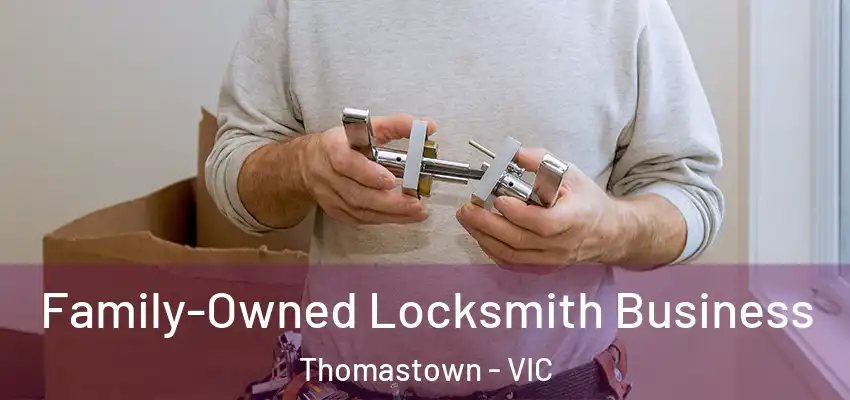 Family-Owned Locksmith Business Thomastown - VIC