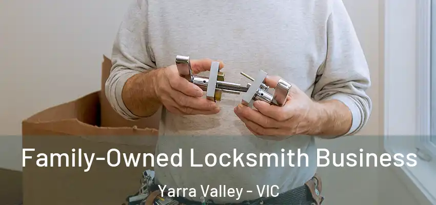 Family-Owned Locksmith Business Yarra Valley - VIC