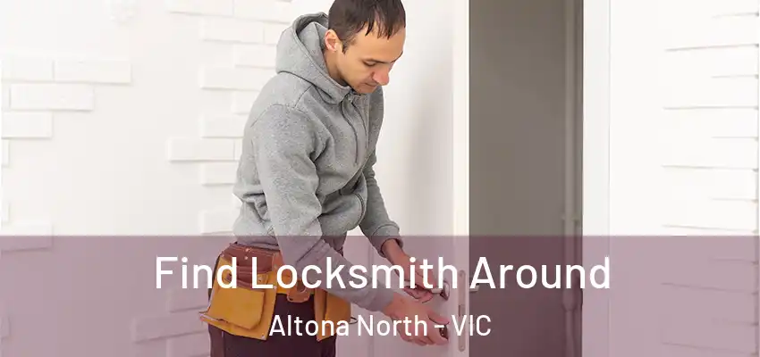 Find Locksmith Around Altona North - VIC