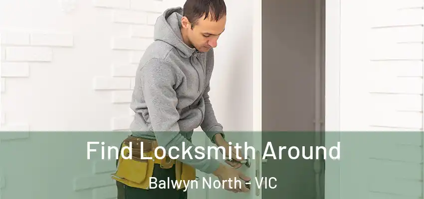  Find Locksmith Around Balwyn North - VIC