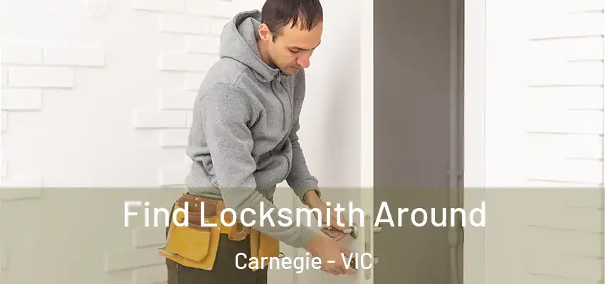 Find Locksmith Around Carnegie - VIC