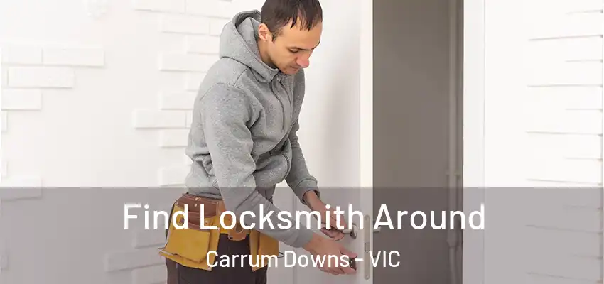 Find Locksmith Around Carrum Downs - VIC