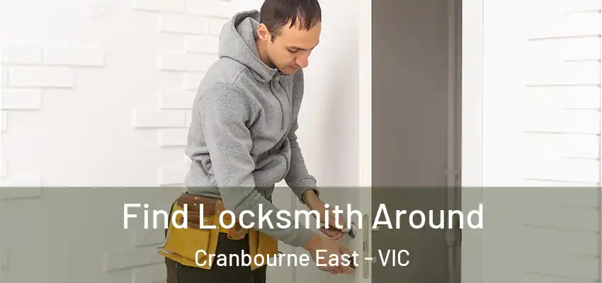 Find Locksmith Around Cranbourne East - VIC