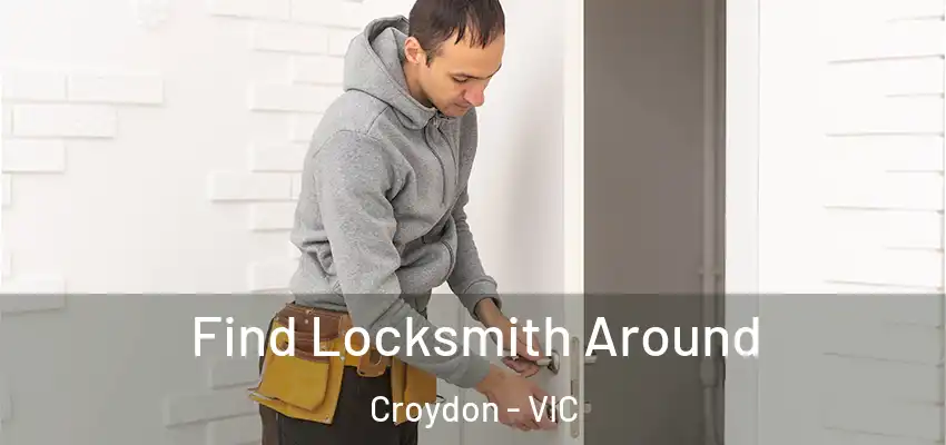 Find Locksmith Around Croydon - VIC