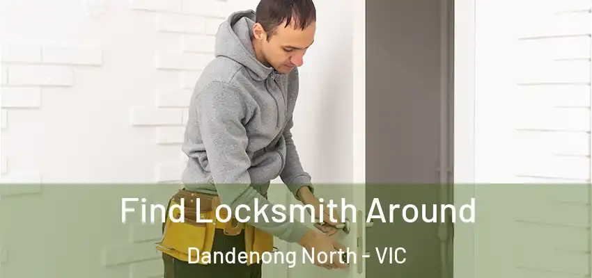 Find Locksmith Around Dandenong North - VIC