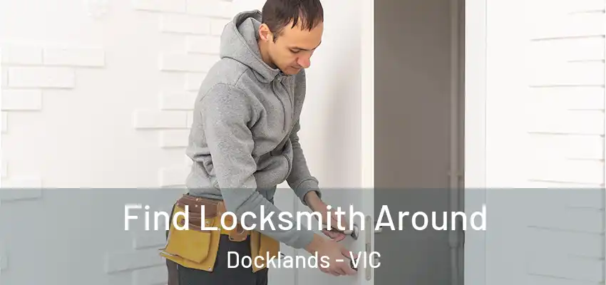 Find Locksmith Around Docklands - VIC
