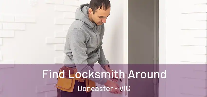 Find Locksmith Around Doncaster - VIC