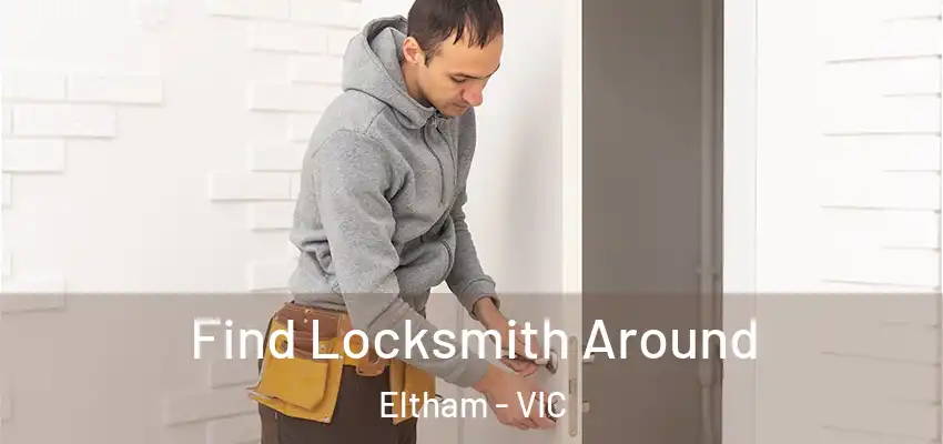 Find Locksmith Around Eltham - VIC