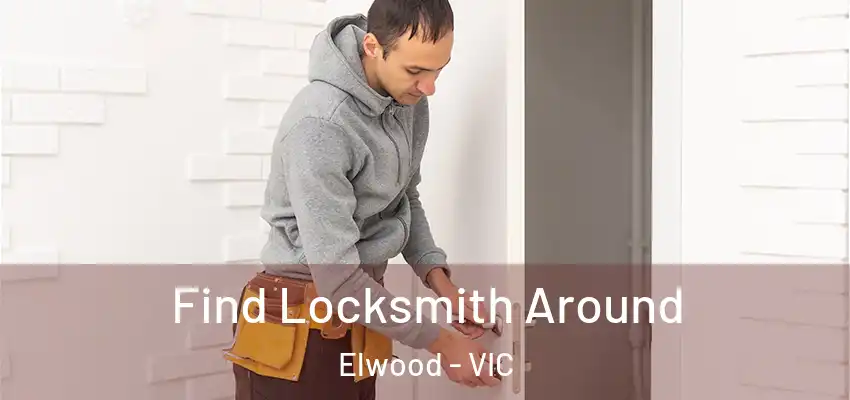 Find Locksmith Around Elwood - VIC