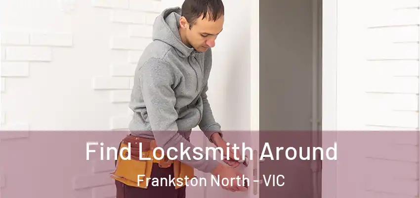 Find Locksmith Around Frankston North - VIC