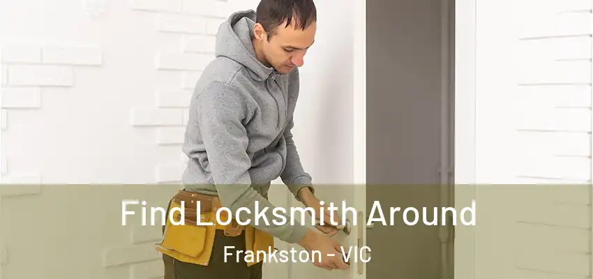  Find Locksmith Around Frankston - VIC